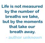 Life is not measured by the number of breaths we take...